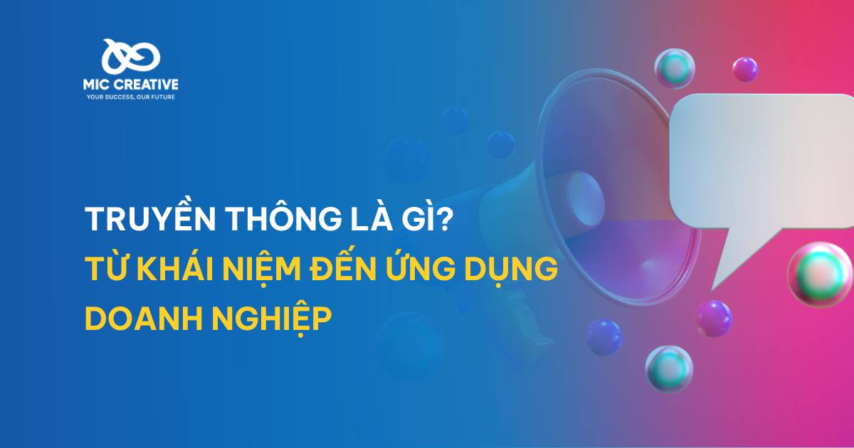 Truyền thông là gì? Từ khái niệm đến ứng dụng doanh nghiệp
