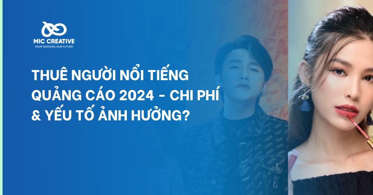 Thuê người nổi tiếng quảng cáo 2024 - Chi phí & yếu tố ảnh hưởng?