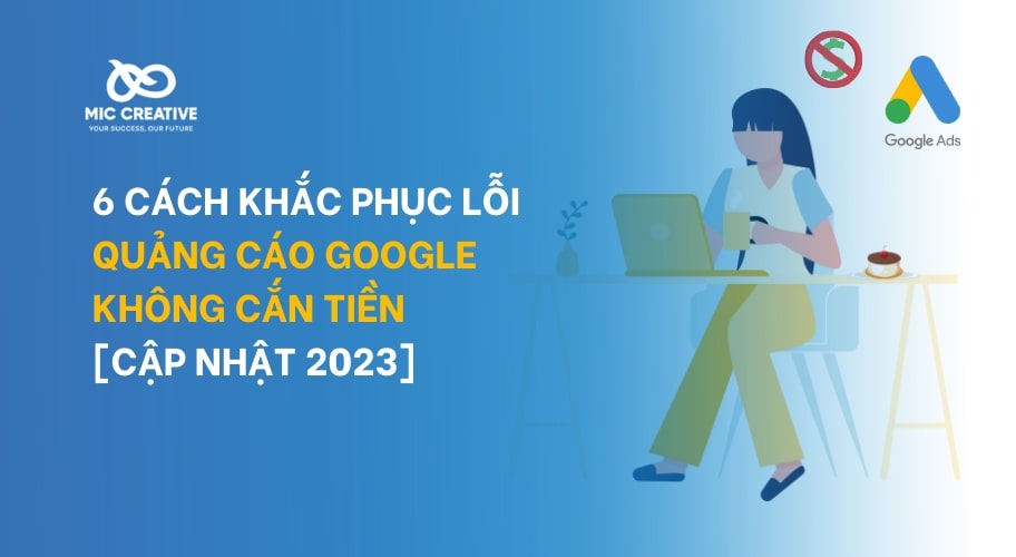 6 cách khắc phục lỗi quảng cáo Google không cắn tiền