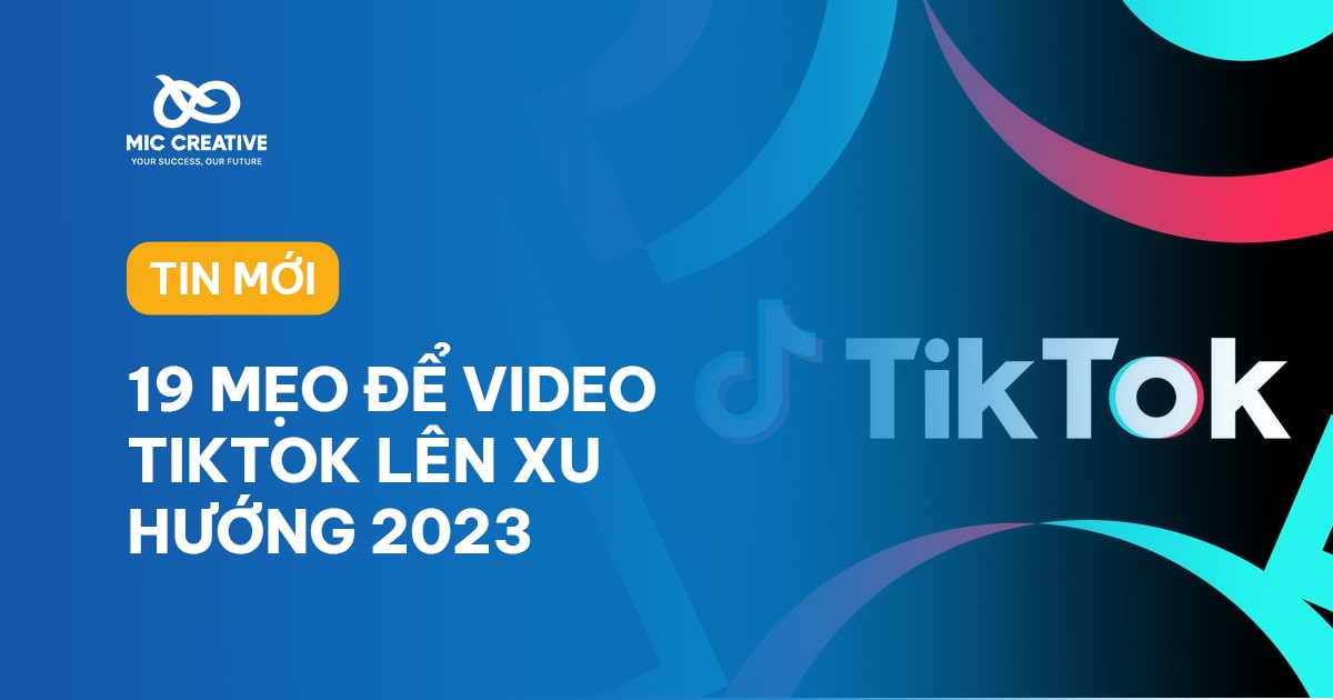 19 mẹo để video TikTok lên xu hướng trong năm 2023