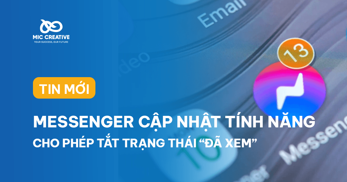 MESSENGER CẬP NHẬT TÍNH NĂNG CHO PHÉP TẮT TRẠNG THÁI “ĐÃ XEM”