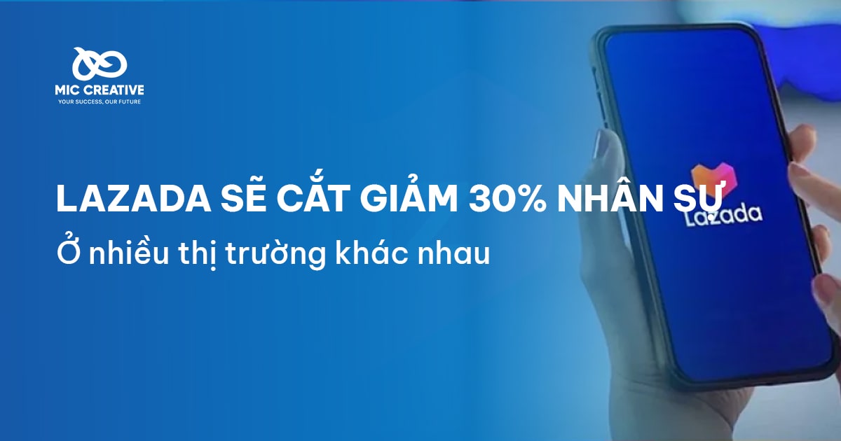 Lazada cắt giảm 30% nhân sự tại nhiều thị trường khác nhau