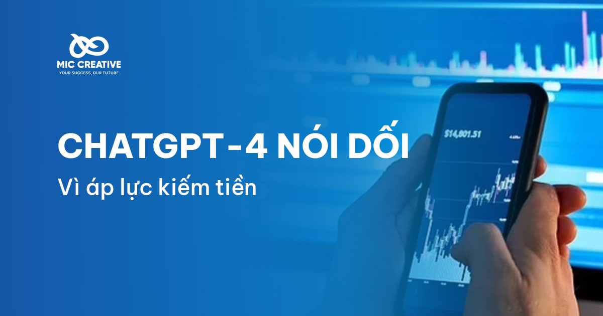 Phát hiện ChatGPT nói dối, gian lận vì áp lực kiếm tiền