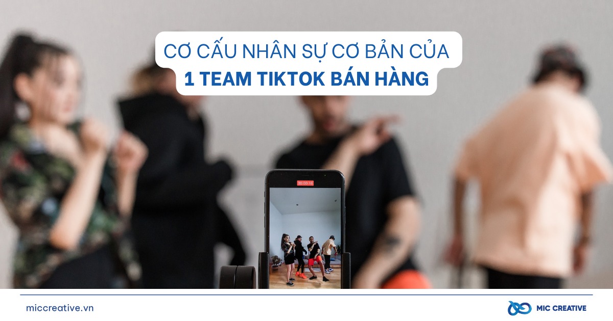 Để xây 1 team TikTok bán hàng cần 5 nhóm nhân sự