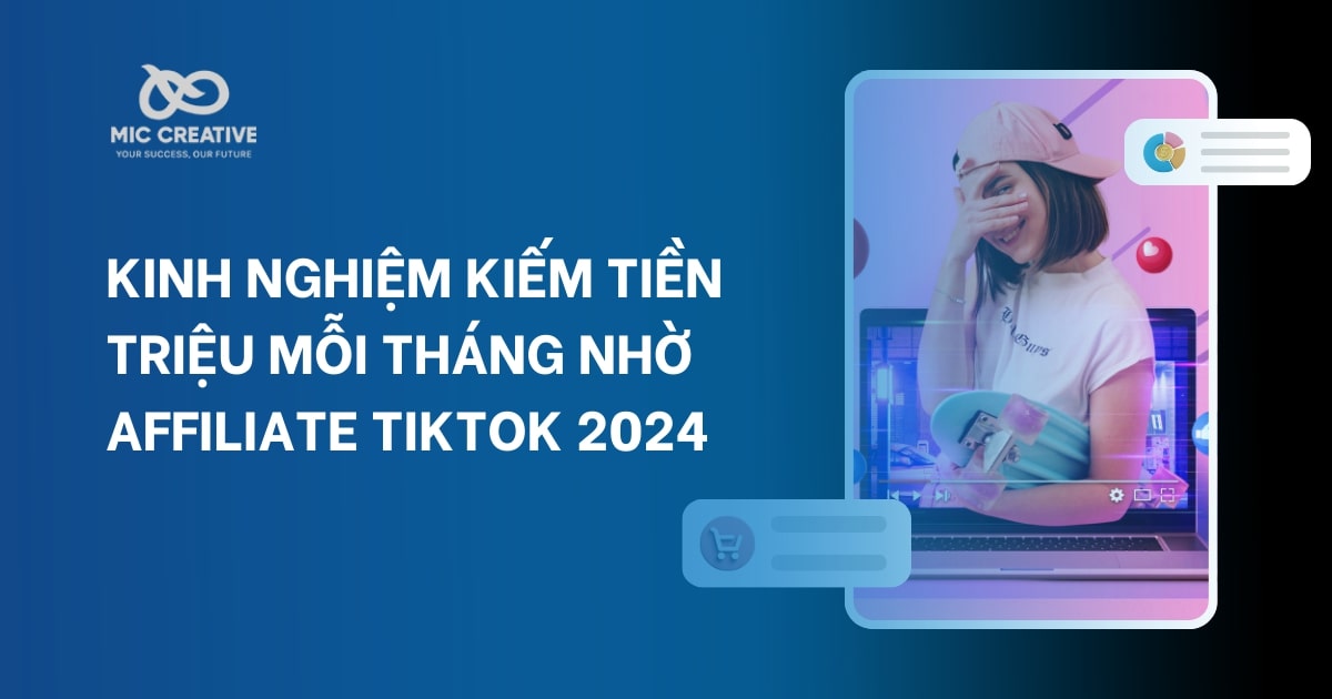 Kinh nghiệm kiếm tiền triệu mỗi tháng nhờ Affiliate TikTok 2024