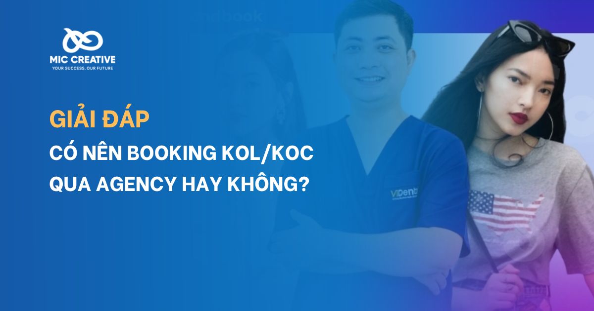 Có nên Booking KOLs/KOC qua Agency hay không?