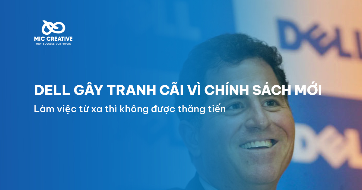 Dell gây tranh cãi vì gửi thư cho nhân viên yêu cầu làm việc từ xa thì không được thăng tiến