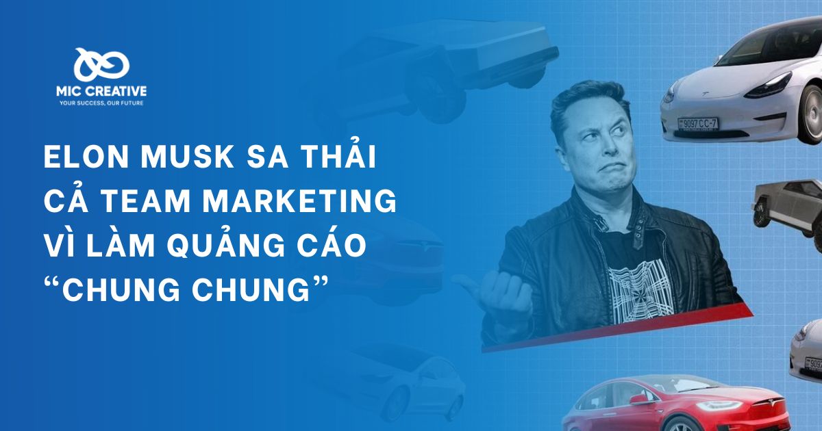 Elon Musk sa thải team marketing hơn 40 người vì làm nội dung quảng cáo “chung chung”