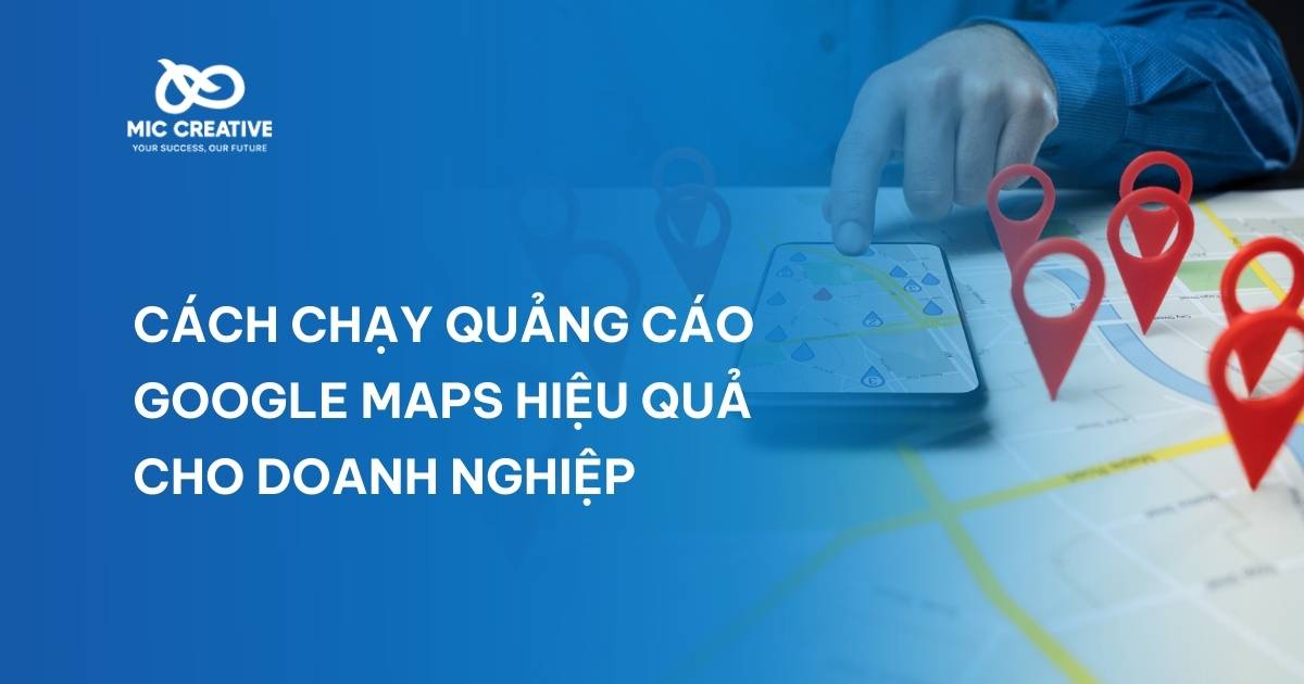 Cách chạy quảng cáo Google Maps hiệu quả cho doanh nghiệp