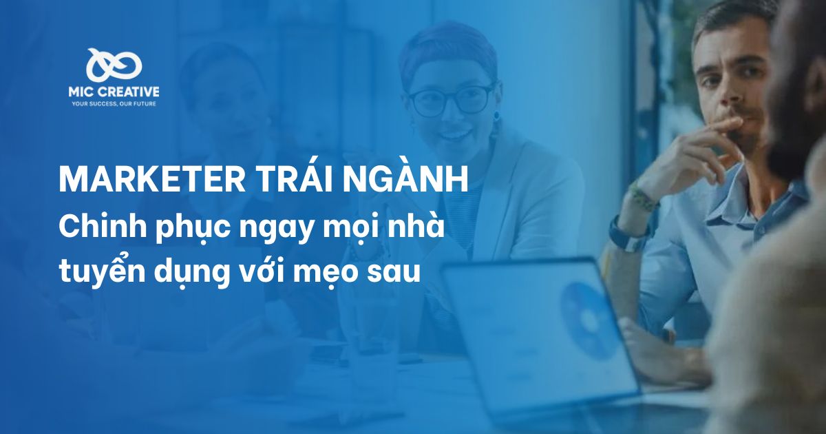 Marketer trái ngành - Chinh phục ngay mọi nhà tuyển dụng với mẹo sau