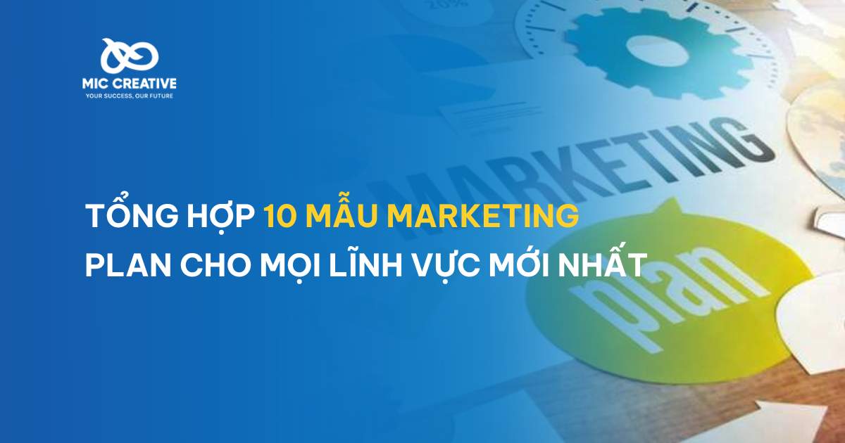 Tổng hợp 10 mẫu Marketing plan cho mọi lĩnh vực mới nhất