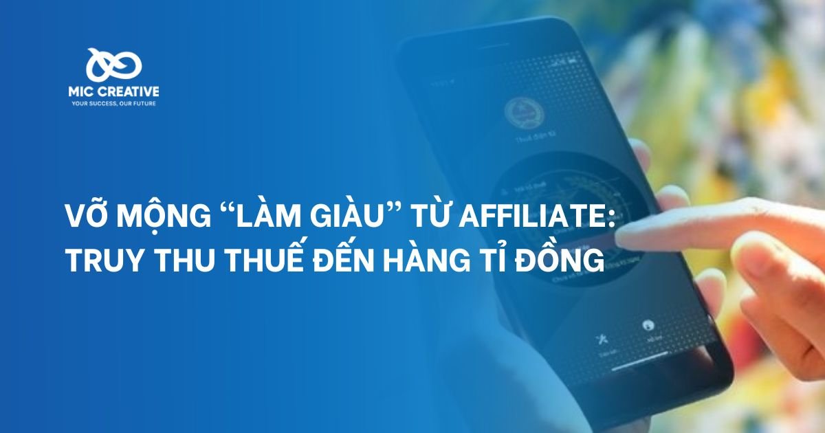 Vỡ mộng “làm giàu” từ Affiliate: Truy thu thuế đến hàng tỷ đồng