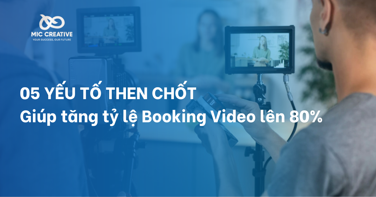 5 yếu tố then chốt giúp tăng tỷ lệ nhận Booking Video lên 80%