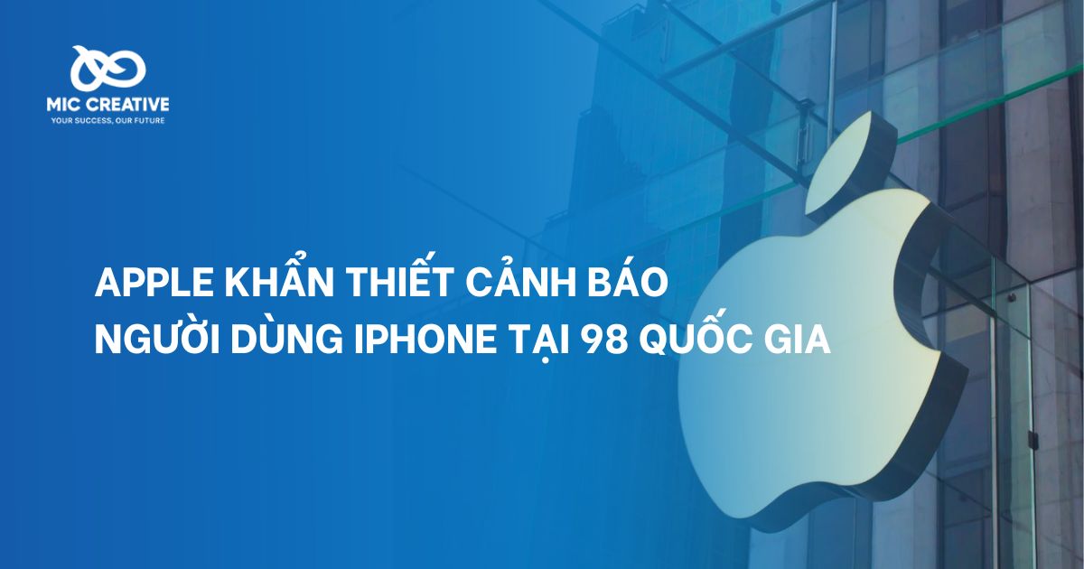Apple khẩn thiết cảnh báo người dùng iPhone tại 98 quốc gia