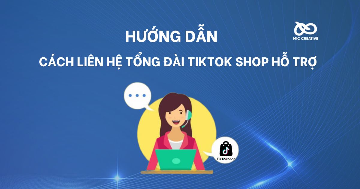 Mách bạn cách liên hệ tổng đài TikTok Shop khi cần hỗ trợ