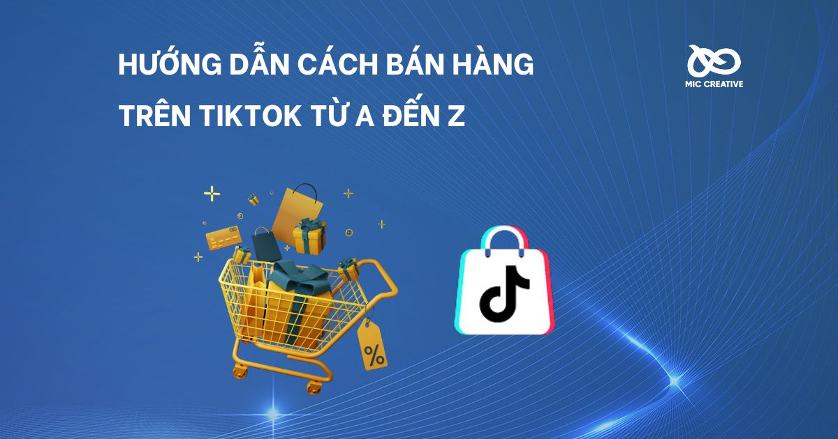 Hướng dẫn cách bán hàng trên TikTok từ A đến Z