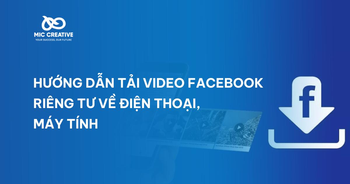 Hướng dẫn tải video Facebook riêng tư về điện thoại, máy tính