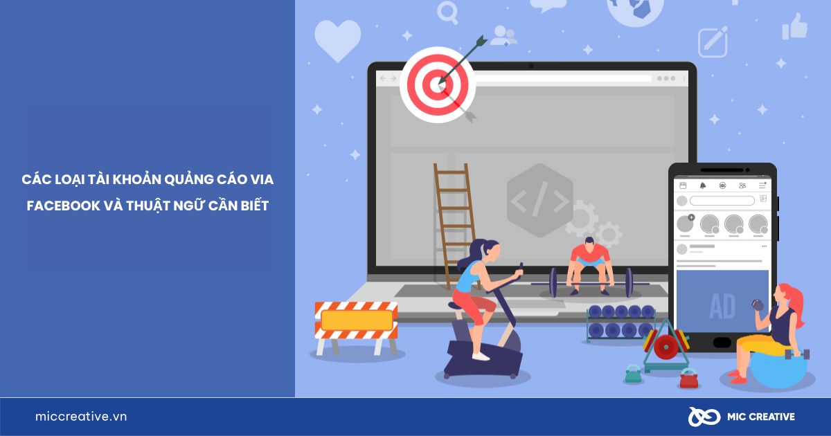 Các loại tài khoản quảng cáo VIA Facebook và thuật ngữ cần biết