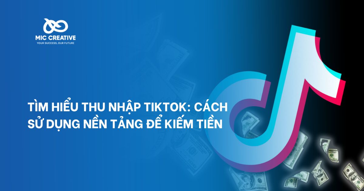 Tìm Hiểu Thu Nhập Tiktok: Cách Sử Dụng Nền Tảng Để Kiếm Tiền