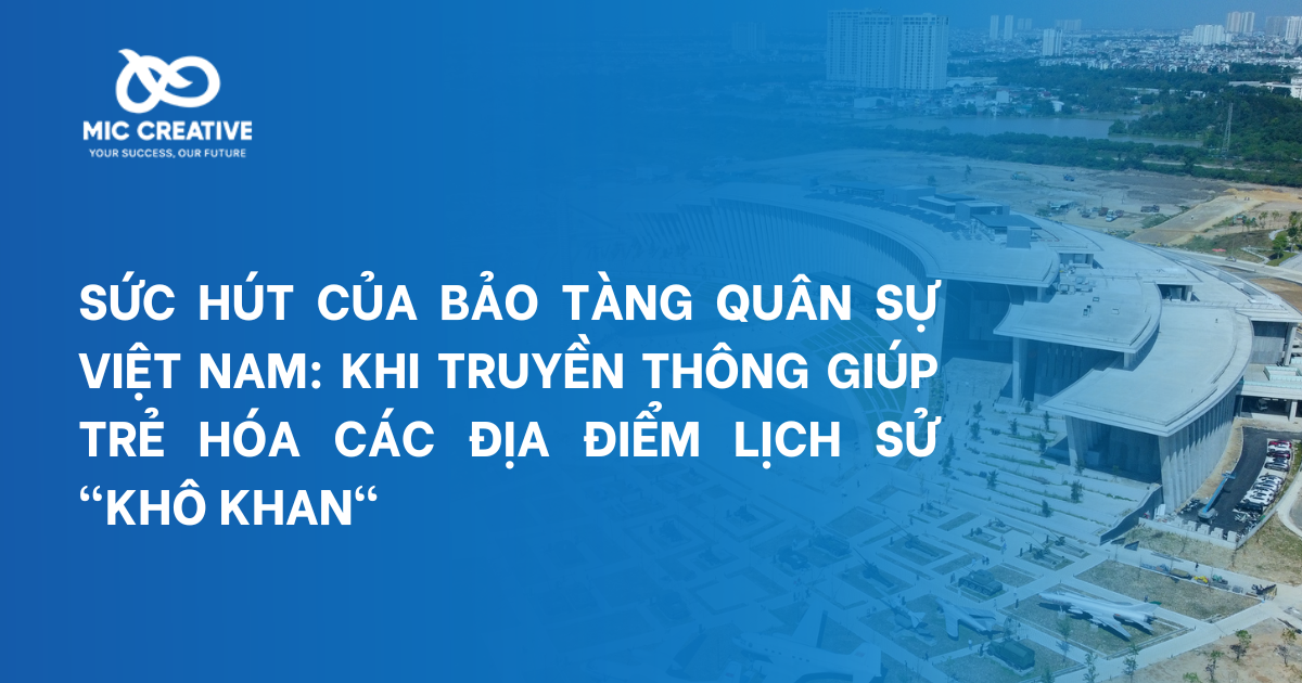 Sức hút của Bảo tàng Quân sự Việt Nam: Khi truyền thông giúp trẻ hóa các địa điểm lịch sử 