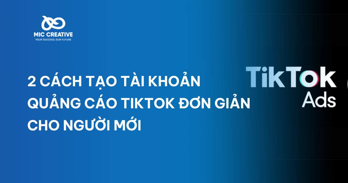 2 cách tạo tài khoản quảng cáo TikTok đơn giản cho người mới