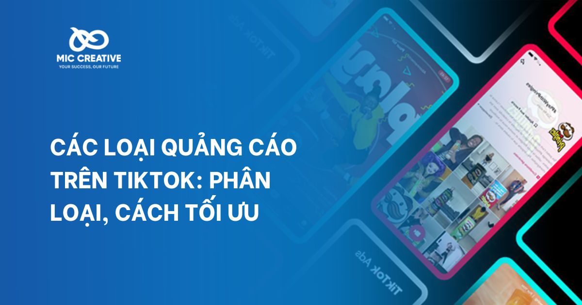 Các loại quảng cáo trên TikTok: Phân loại, cách tối ưu