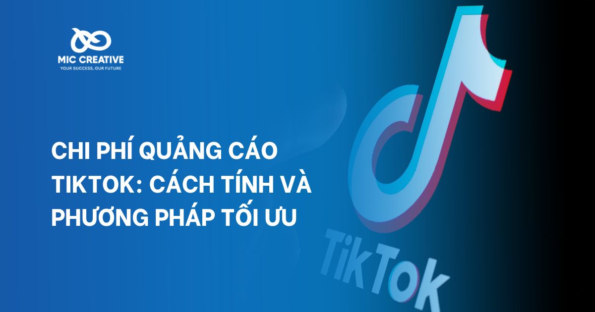 Chi phí quảng cáo TikTok: Cách tính và phương pháp tối ưu