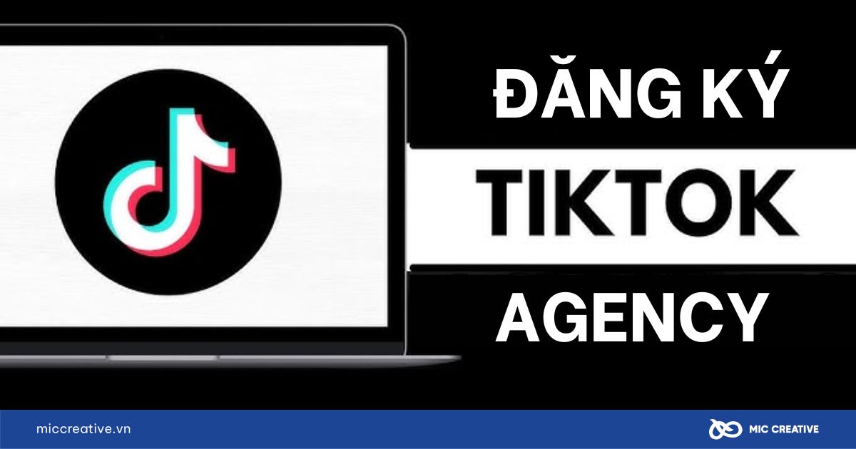 Cách đăng ký tài khoản TikTok Agency