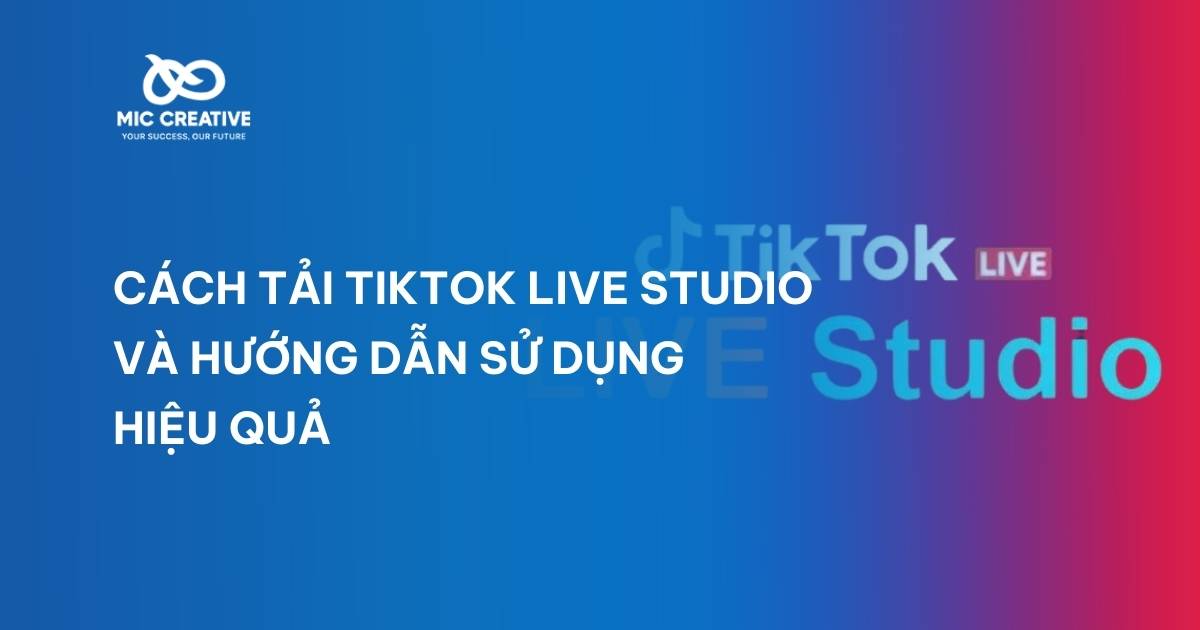 Cách tải TikTok Live Studio và hướng dẫn sử dụng hiệu quả