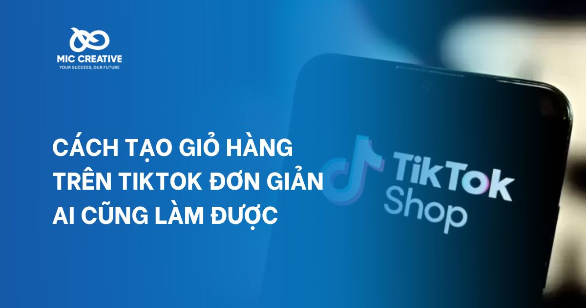 Cách tạo giỏ hàng trên TikTok đơn giản ai cũng làm được