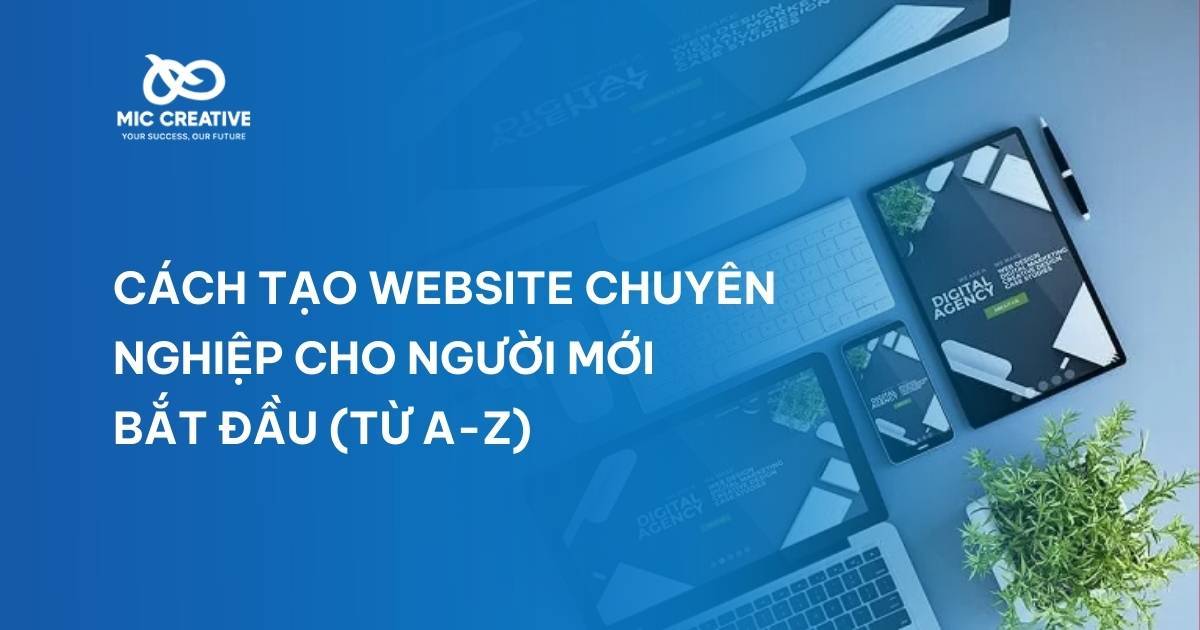Cách tạo website chuyên nghiệp cho người mới bắt đầu (Từ A-Z)