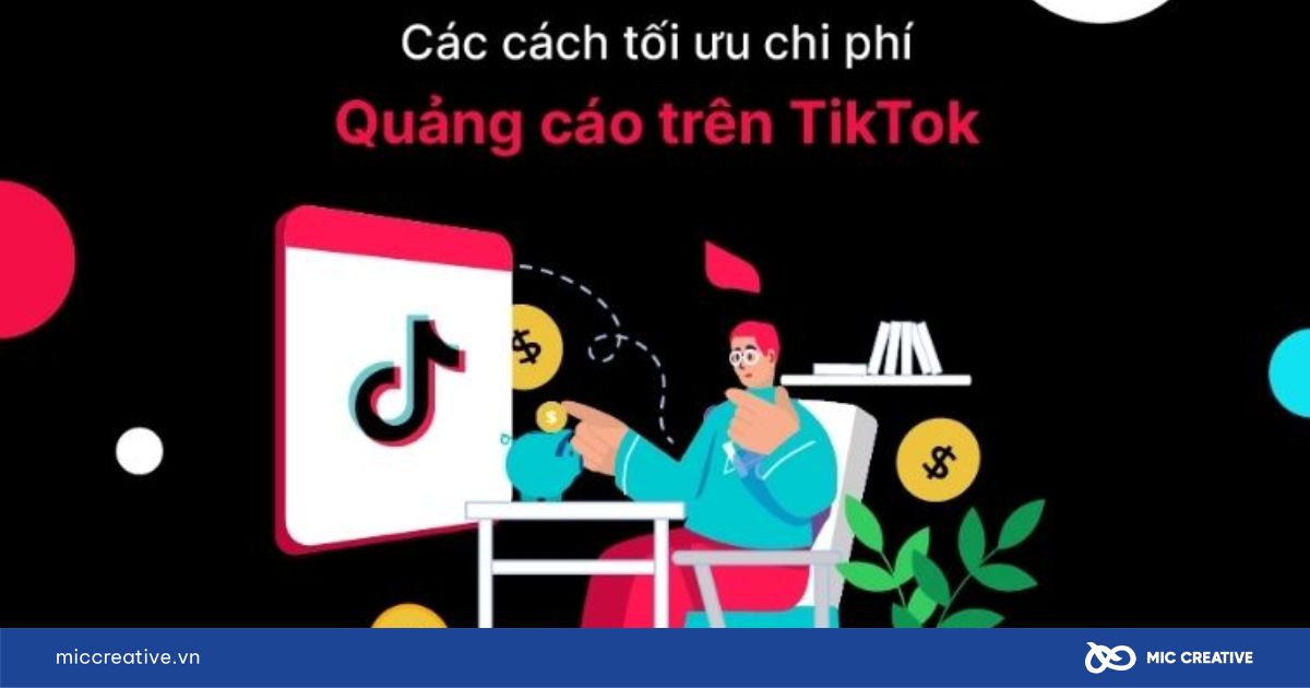Mẹo tối ưu chi phí quảng cáo TikTok hiệu quả