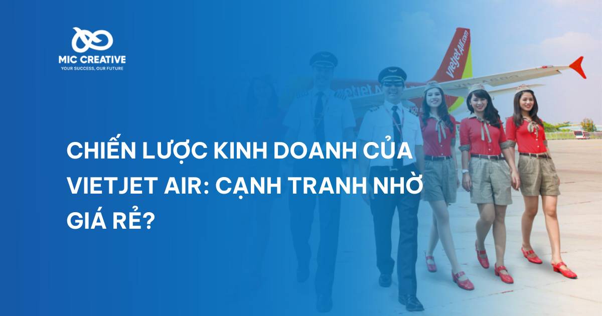 Chiến lược kinh doanh của VietJet Air: Cạnh tranh nhờ giá rẻ