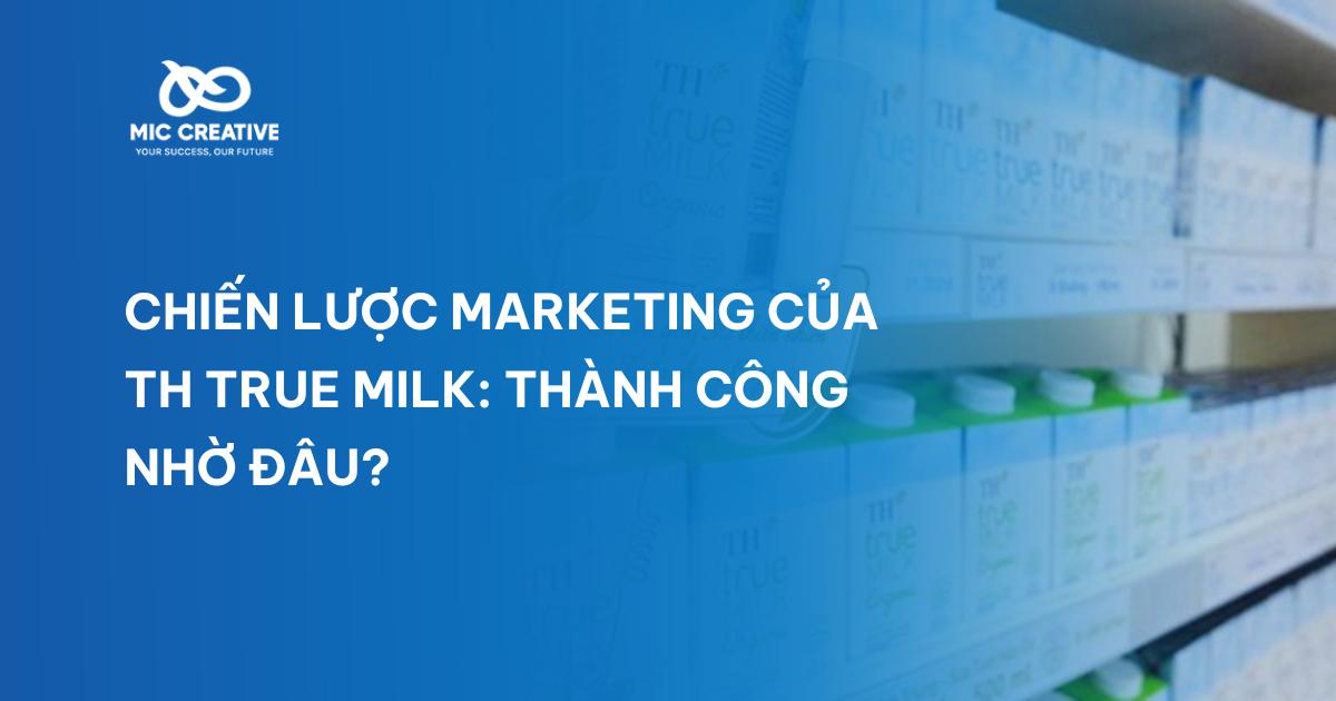 Chiến lược Marketing của TH True Milk: Thành công nhờ đâu