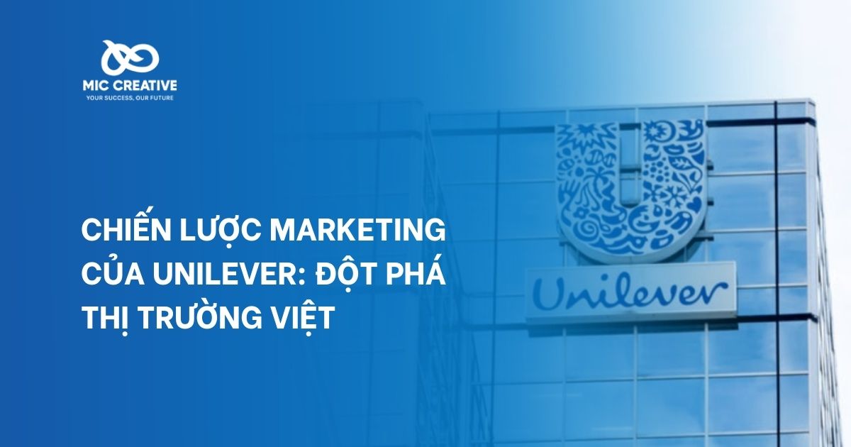 Chiến Lược Marketing Của Unilever: Đột Phá Thị Trường Việt