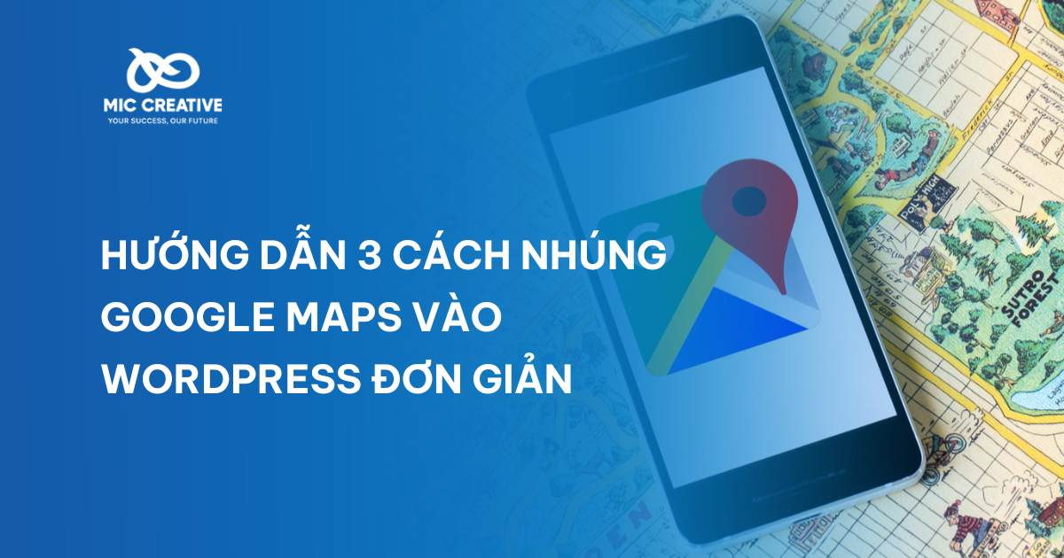 Hướng dẫn 3 cách nhúng Google Maps vào WordPress đơn giản