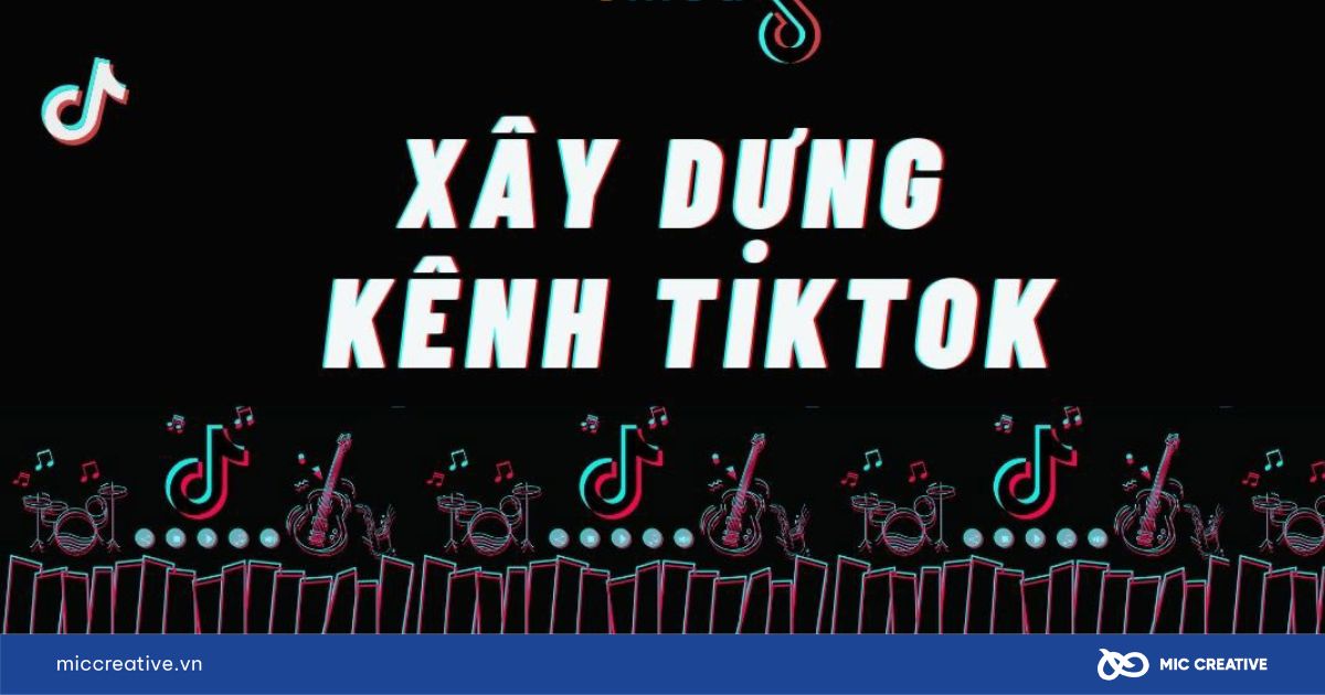 Lý do bạn nên xây dựng kênh TikTok