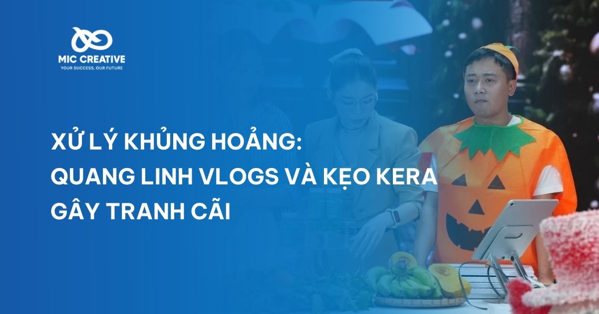 Xử lý khủng hoảng: Quang Linh Vlogs và kẹo Kera gây tranh cãi