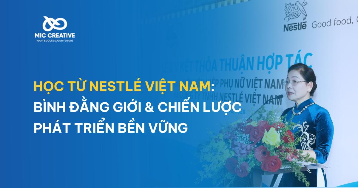 Học từ Nestle Việt Nam: Bình đẳng giới & chiến lược phát triển bền vững