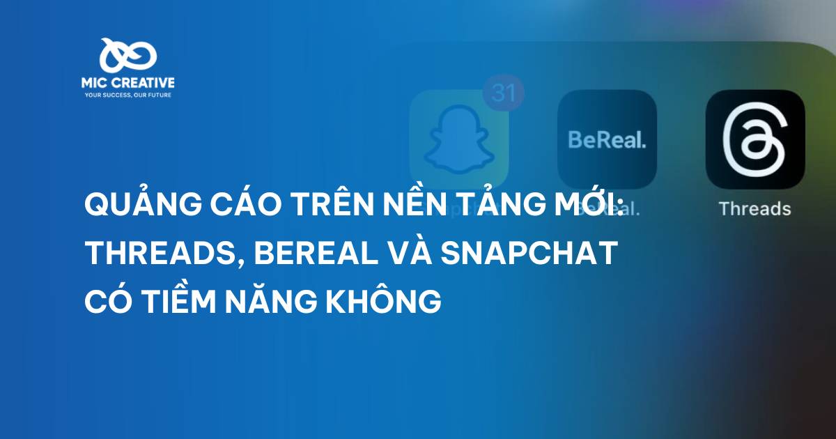 Quảng cáo trên nền tảng mới: Threads, BeReal và Snapchat có tiềm năng không