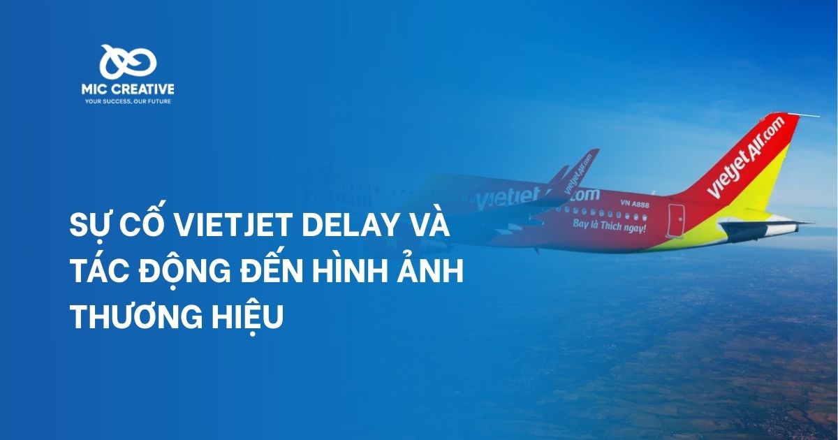 Sự Cố Vietjet Delay Và Tác Động Đến Hình Ảnh Thương Hiệu