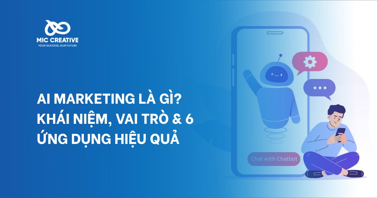 AI Marketing là gì? Khái niệm, vai trò & 6 ứng dụng hiệu quả