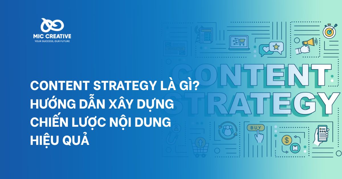 Content Strategy là gì? Hướng dẫn xây dựng chiến lược nội dung hiệu quả