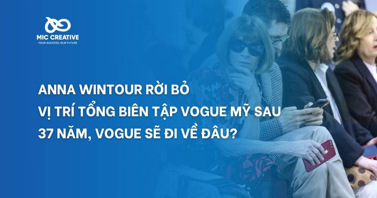 Anna Wintour rời bỏ vị trí Tổng biên tập Vogue Mỹ sau 37 năm