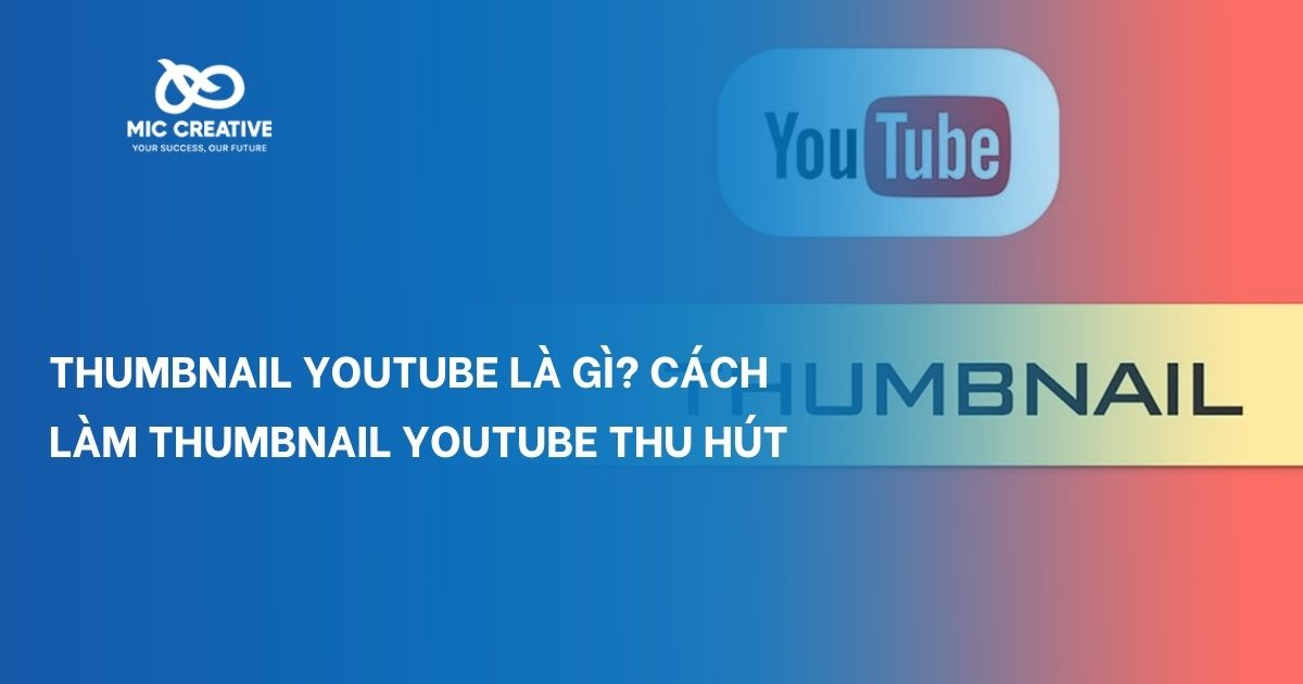 Thumbnail youtube là gì? Cách làm thumbnail Youtube thu hút